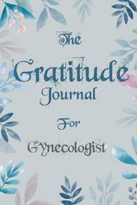 The Gratitude Journal for Gynecologist - Find Happiness and Peace in 5 Minutes a Day before Bed - Gynecologist Birthday Gift: Journal Gift, lined Notebook, 120 pages, Soft Cover, Mate Finish 6" x 9" (15.2 x 22.9 cm)