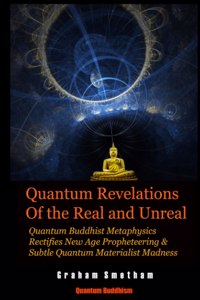 Quantum Revelations of the Real and Unreal