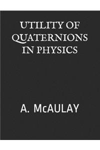 Utility of Quaternions in Physics