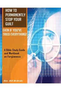 How to Permanently Stop Your Guilt, Even if You've Tried Everything!