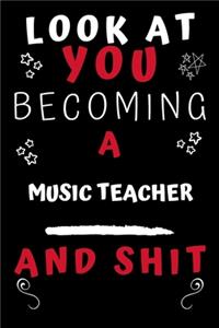 Look At You Becoming A Music Teacher And Shit!