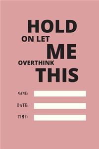 Hold on Let Me Overthink This