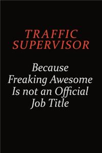 Traffic Supervisor Because Freaking Awesome Is Not An Official Job Title