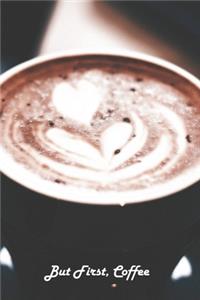But First, Coffee