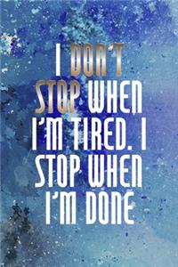 I Don't Stop When I'm Tired. I Stop When I'm Done