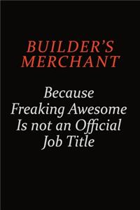 Builder's Merchant Because Freaking Awesome Is Not An Official Job Title