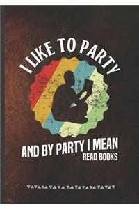 I Like to Party and by Party I Mean Read Books