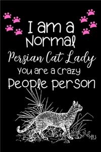 I am a Normal Persian cat Lady You are a Crazy People person
