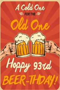 A Cold One For The Old One Hoppy 93rd Beer-thday