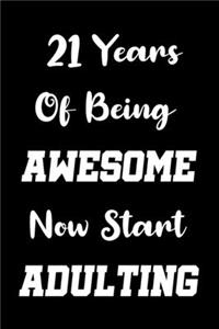 21 Years Of Being AWESOME Now Start ADULTING!