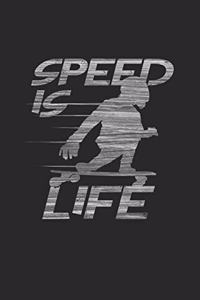 Speed is life