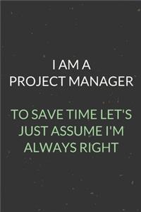 I Am A Project Manager To Save Time Let's Just Assume I'm Always Right