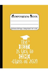 The Best is Yet to Come - Class of 2021: Blank Composition Notebook for Class of 2020 Seniors, 2020 Graduation Gift, Lined Journal 100 Pages, College Rule Book, Yellow