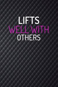 Lifts Well With Others