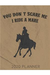 You Don't Scare Me, I Ride A Mare 2020 Planner: Daily and Monthly Pages, A Nice Gift for a Woman or Girl Who Loves Their Horse or Horses and Wants to Stay Organized Through the Year