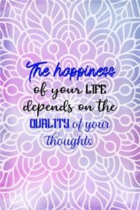 The happiness Of your Life Depends On The Quality Of Your Thoughts