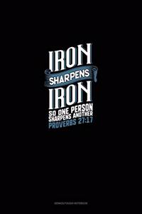 Iron Sharpens Iron So One Person Sharpens Another - Proverbs 27