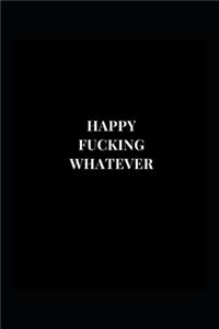 Happy Fucking Whatever