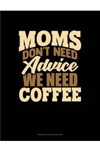 Moms Don't Need Advice, We Need Coffee
