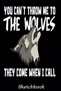 You Can't Throw Me To The Wolves They Come When I Call Sketchbook