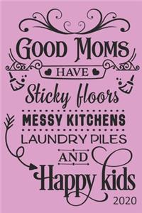 Good Moms Have Sticky Floors, Messy Kitchens, Laundry Piles and Happy Kids - 2020