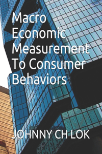 Macro Economic Measurement To Consumer Behaviors