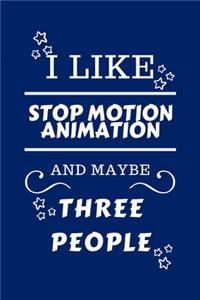 I Like Stop Motion Animation And Maybe Three People