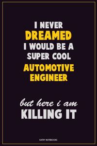 I Never Dreamed I would Be A Super Cool automotive engineer But Here I Am Killing It