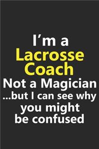 I'm a Lacrosse Coach Not A Magician But I Can See Why You Might Be Confused