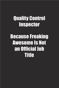 Quality Control Inspector Because Freaking Awesome Is Not an Official Job Title.