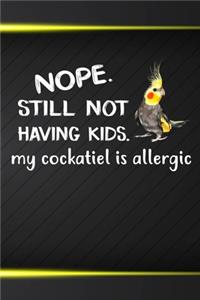 Nope Still Not Having Kids My Cockatiel Is Allergic