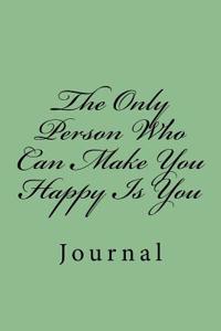 The Only Person Who Can Make You Happy Is You