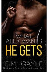 What Alex Wants He Gets
