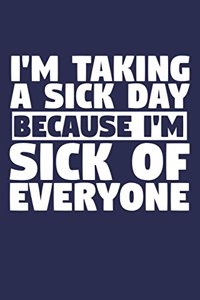 I'm Taking A Sick Day Because I'm Sick Of Everyone