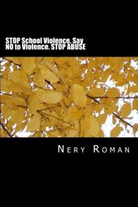 STOP School Violence. Say NO to Violence. STOP ABUSE