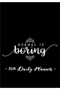 2019 Daily Planner - Normal Is Boring