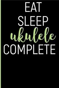 Eat Sleep Ukulele Complete