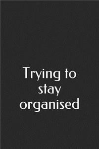Trying to Stay Organised