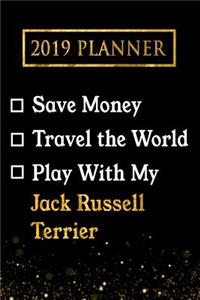 2019 Planner: Save Money, Travel the World, Play with My Jack Russell Terrier: 2019 Jack Russell Terrier Planner