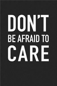 Don't Be Afraid to Care