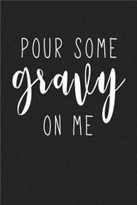 Pour Some Gravy on Me
