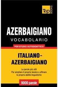 Vocabolario Italiano-Azerbaigiano per studio autodidattico - 9000 parole