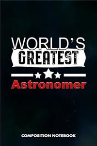 World's Greatest Astronomer: Composition Notebook, Birthday Journal for Astronomy Scientists to Write on