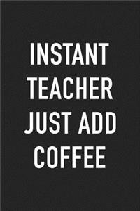 Instant Teacher Just Add Coffee