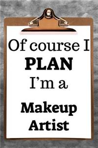 Of Course I Plan I'm a Makeup Artist