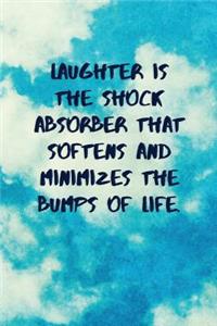Laughter Is the Shock Absorber That Softens and Minimizes the Bumps of Life