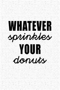Whatever Sprinkles Your Donuts