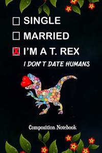 Single Married I'm a T. Rex I Don't Date Humans