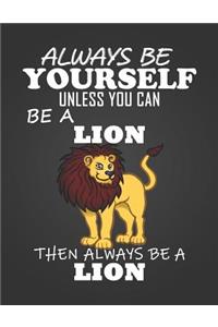 Always Be Yourself Unless You Can Be a Lion