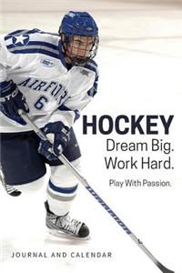 Hockey Dream Big. Work Hard. Play with Passion.